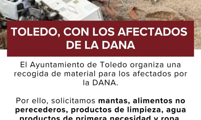 El Ayuntamiento de Toledo lanza una campaña de ayuda a los afectados por la DANA