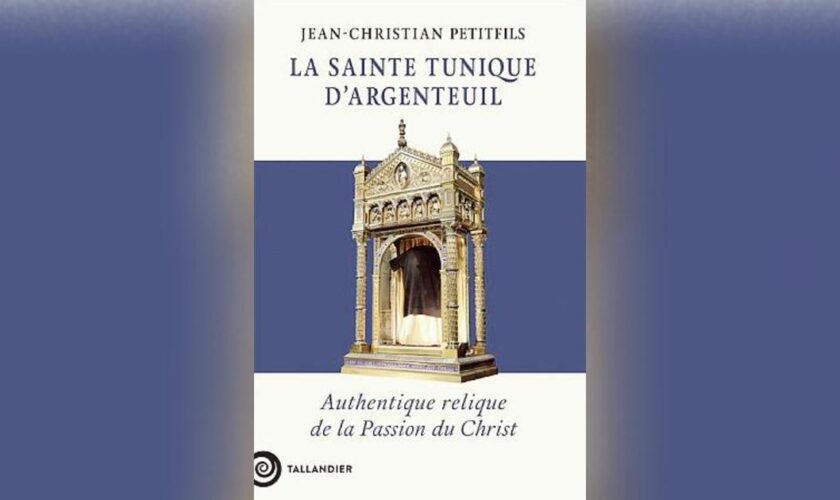 La Sainte Tunique d’Argenteuil, de Jean-Christian Petitfils : unique Sainte Tunique