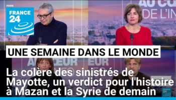 La colère des sinistrés de Mayotte, un verdict pour l'histoire à Mazan et la Syrie de demain