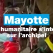 #Mayotte : l’aide humanitaire s’intensifie sur l'archipel