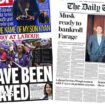 The Papers:  'We have been betrayed' and 'Musk ready to bankroll Farage'