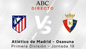 Atlético - Osasuna en directo hoy: partido de la Liga, jornada 19